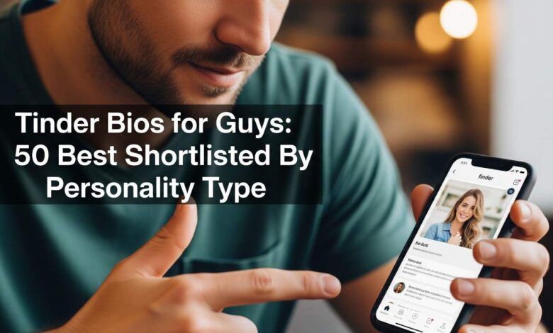 Tinder Bios for Guys 50 Best Shortlisted By Personality Type