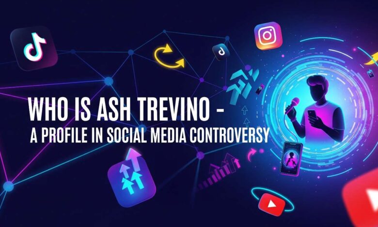 Who is Ash Trevino - A Profile in Social Media Controversy