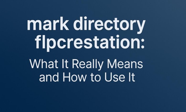 mark directory flpcrestation What It Really Means and How to Use It